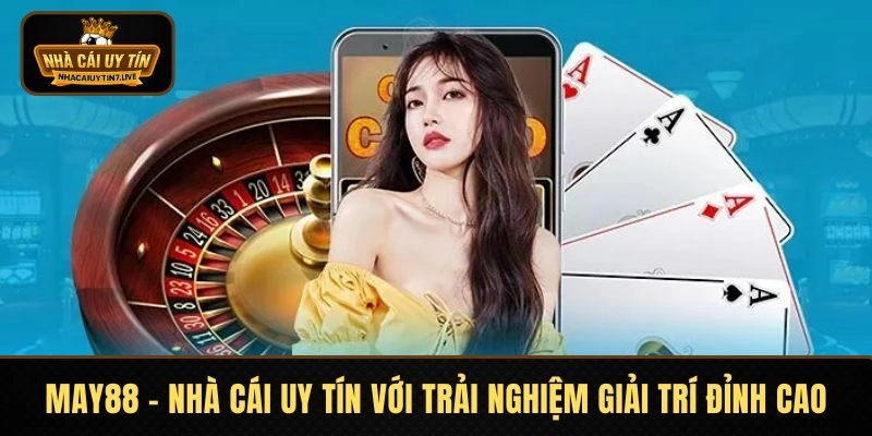 MAY88 – Nhà Cái Uy Tín Với Trải Nghiệm Giải Trí Đỉnh Cao
